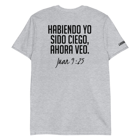 Juan 9: 25 Short-Sleeve Unisex Christian T-Shirt | LOORALREY
